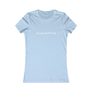 live you best ski day Slogan Women's Favorite Tee