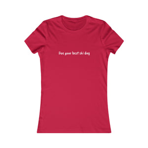 live you best ski day Slogan Women's Favorite Tee